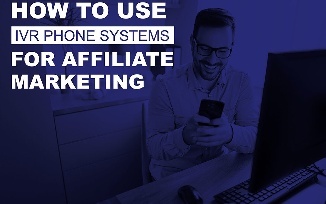 How to Use IVR Phone Systems for Affiliate Marketing