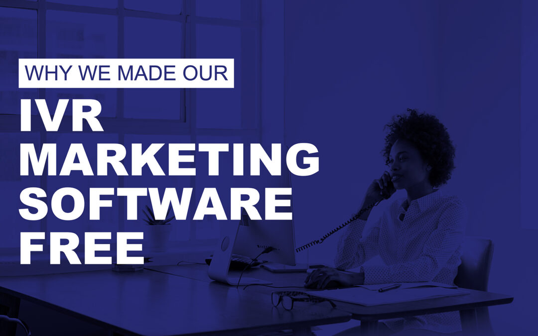 Why We Made Our IVR Marketing Software Free